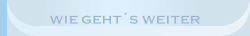 Wie geht´s weiter